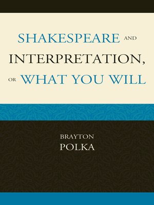 cover image of Shakespeare and Interpretation, or What You Will